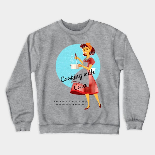 Cooking with Cora Crewneck Sweatshirt by Palimpsest Podcast